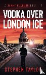 Taylor, Stephen - Vodka Over London Ice