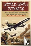 Burrows, James - World War 2 for Kids: Amazing Facts, Epic Battles, Heroes and Villains, Secret Missions, Spies and Codebreakers. All You Need to Know About WW2!