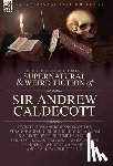 Caldecott, Andrew - The Collected Supernatural and Weird Fiction of Sir Andrew Caldecott: Twenty-Five Short Stories of the Strange and Unusual Including 'A Room in a Rect