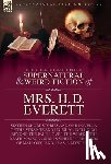 Everett, H. D. - The Collected Supernatural and Weird Fiction of Mrs. H. D. Everett: Sixteen Short Stories and One Novella of the Strange and Unusual Including 'Beyond
