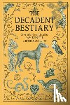 Kunkel, Sam, Gossling, Jessica - The Decadent Bestiary