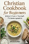 Lanza, Levina - Christian Cookbook for Beginners