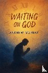 Murray, Andrew - Waiting on God - Faith, Surrender, and Holy Expectation
