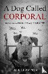 Champion, Jack - A Dog Called Corporal - Based on a Touching True War Dog Story from WW1