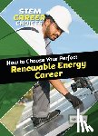 Roberts, Kelly - How to Choose Your Perfect Renewable Energy Career