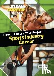Roberts, Kelly - How to Choose Your Perfect Sports Industry Career