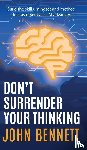 Bennett, John - Don't Surrender Your Thinking