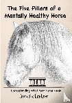 Coetzer, Annalie - The 5 Pillars of a Mentally Healthy Horse