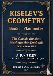 Kiselev, Andrey - Kiselev, A: Kiselev's Geometry - Book I, Planimetry