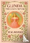 Adams, R. W. - Glinda: The GOOD Witch