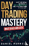 Fernell, Daniel - Day Trading Mastery Made Quick And Easy