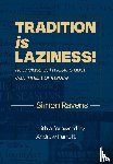 Ravens, Simon - Tradition Is Laziness