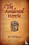 O'Neill, Jo - The Accidental Heretic