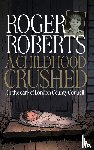 Roberts, Roger - A Childhood Crushed