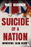 Goodwin, Matt - Suicide of a Nation