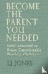 Jones, Lj - Become The Parent You Needed
