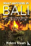 Shears, Richard - What Happens in Bali?!