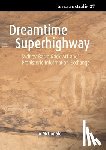 McDonald, Jo - Dreamtime Superhighway: Sydney Basin Rock Art and Prehistoric Information Exchange
