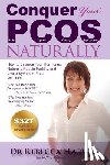 Harwin, Rebecca - Conquer Your PCOS Naturally: How to Balance Your Hormones, Naturally Regain Fertility and Live a Symptom-Free, Well Life