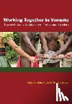 Taylor, John - Working Together in Vanuatu: Research Histories, Collaborations, Projects and Reflections