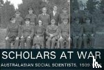 Gray, Geoffrey - Scholars at War: Australasian Social Scientists, 1939-1945