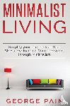 Pain, George - Simplify your Life, Reduce Your Stress and Increase Your Happiness through Minimalism
