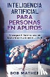 Mather, Bob - Inteligencia Artificial Para Personas en Apuros