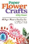 Moore, Kitty - Paper Flower Crafts (2nd Edition)