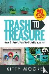 Moore, Kitty - Trash To Treasure (3rd Edition)