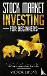 Lucas, Victor - Stock Market Investing for Beginners
