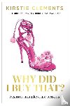 Clements, Kirstie - Why Did I Buy That?