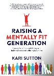 Sutton, Kari - Raising a Mentally Fit Generation