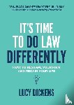 Dickens, Lucy - It's Time To Do Law Differently