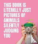 Smith Street Books - This Book is Literally Just Pictures of Animals Silently Judging You