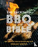 Smith, Oscar - The Backyard BBQ Bible: 100+ Recipes for Outdoor Grilling