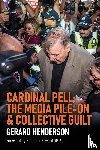 Henderson, Gerard - Cardinal Pell, the Media Pile-On & Collective Guilt