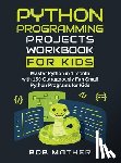 Mather - Python Programming Projects Workbook for Kids