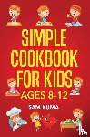 Kuma, Sam - Simple Cookbook for Kids Ages 8-12