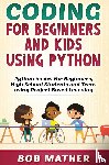 Mather, Bob - Coding for Beginners and Kids Using Python