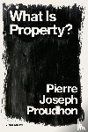 Proudhon, Pierre-Joseph - What is Property?