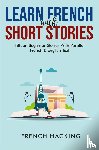 French Hacking - Learn French With Short Stories - Fifteen Beginner Stories With Parallel French And English Text