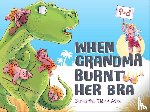 Tidy, Samantha - When Grandma Burnt Her Bra