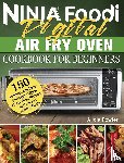 Fowler, Alicia - Ninja Foodi Digital Air Fry Oven Cookbook for Beginners