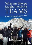 Lee, Jade - What My Sherpa Taught Me About Teams