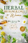 O'Reilley, Sage - O'Reilley, S: Herbal Biohacking for Women