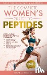 O'Reilley, Sage - The Complete Women's Guide to Peptides: Cutting-Edge Biohacking Peptide Therapy to Restore Energy, Balance Hormones, Burn Fat, Enhance Natural Beauty,