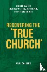 Collins, Paul - Recovering the True Church