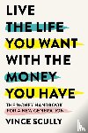 Scully, Vince - Live the Life You Want With the Money You Have