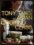 Tan, Tony - Tony Tan's Asian Cooking Class