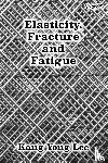 Lee, Kang Yong - Elasticity, Fracture and Fatigue